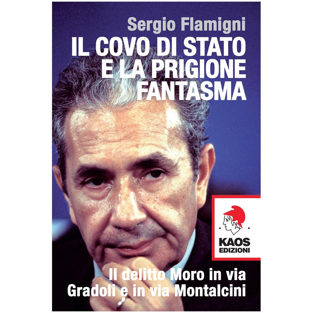 Sergio Flamigni - Il covo di Stato e la prigione fantasma. Il delitto Moro in via Gradoli e in via Montalcini - Foto 1