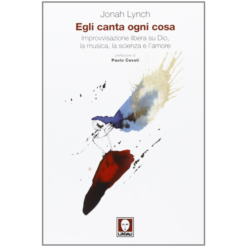 Jonah Lynch - Egli canta ogni cosa. Improvvisazione libera su Dio, la musica, la scienza e l'amore - Foto 2
