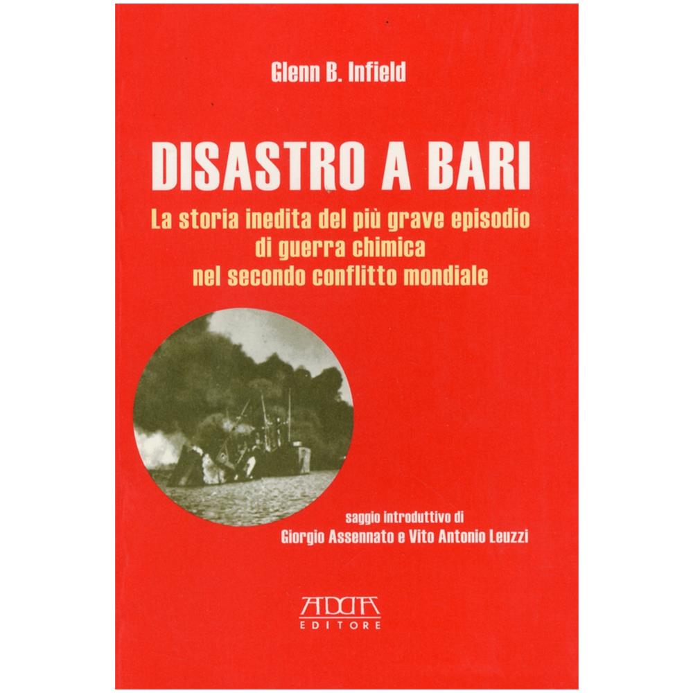 Glenn B. Infield - Disastro a Bari. La storia inedita del più grave episodio di guerra chimica nel secondo conflitto mondiale - Foto 1