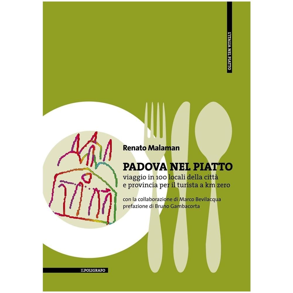 Renato Malaman - Padova nel piatto. Viaggio in 100 locali della città e provincia per il turista a km zero - Foto 1