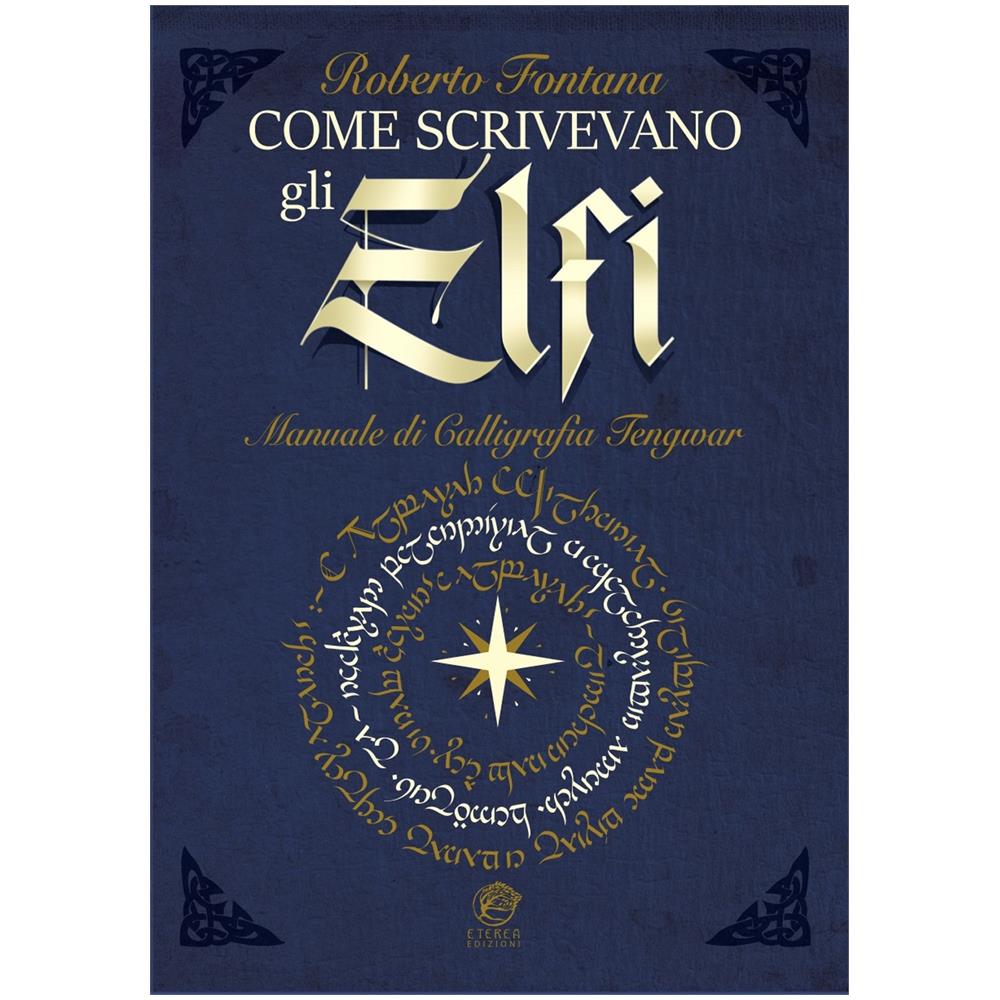 Roberto Fontana - Come scrivevano gli Elfi. Manuale di Calligrafia Elfica. Ediz. per la scuola - Foto 1