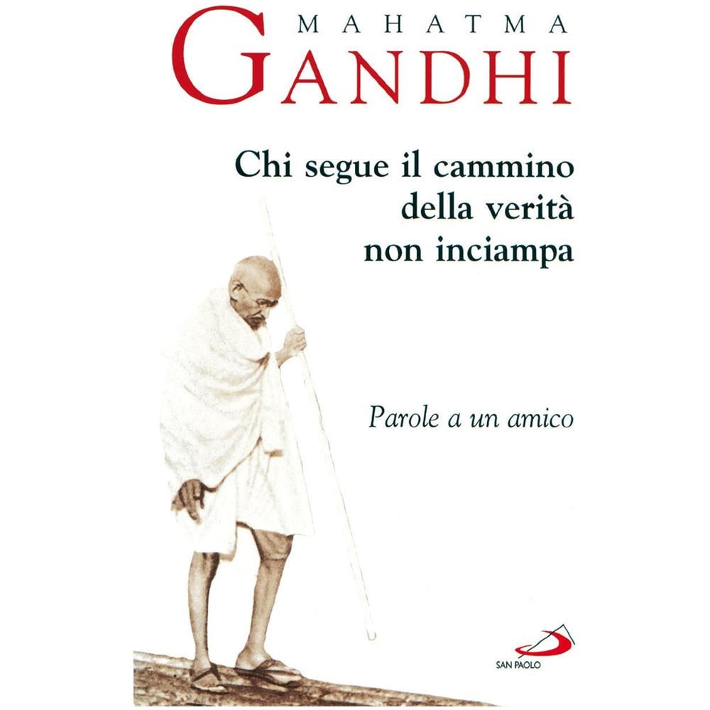 Mohandas Karamchand Gandhi - Chi segue il cammino della verità non inciampa. Parole a un amico - Foto 2
