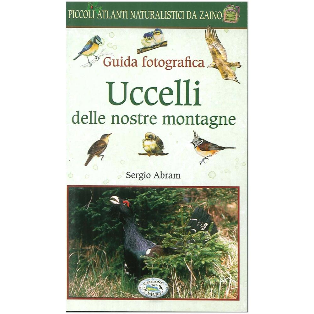 Sergio Abram - Uccelli delle nostre montagne. Guida fotografica. Natura da zaino - Foto 1