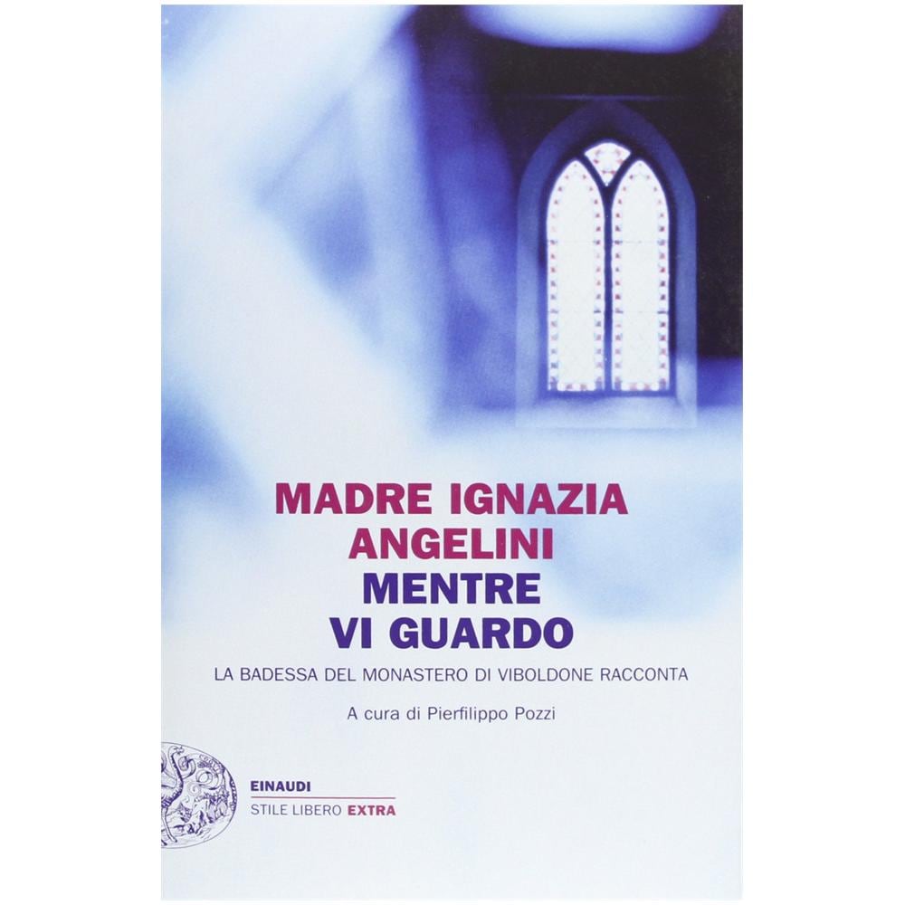 Maria Ignazia Angelini - Mentre vi guardo. La badessa del monastero di Viboldone racconta - Foto 2
