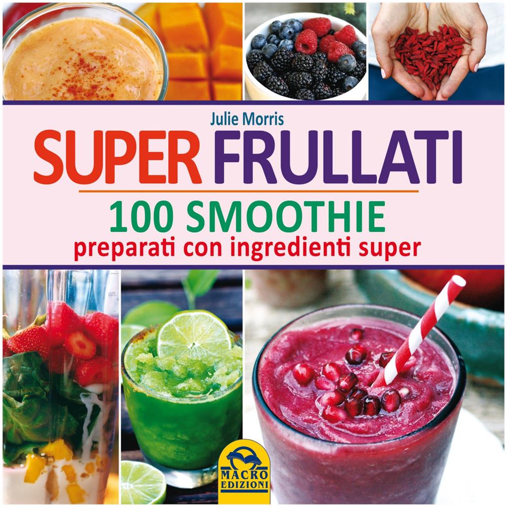 Julie Morris - Super frullati. 100 smoothie preparati con ingredienti super - Foto 2