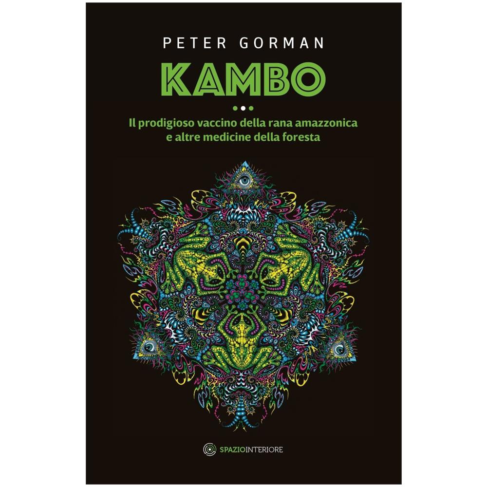 Peter Gorman - Kambo. Il prodigioso vaccino della rana amazzonica e altre medicine della foresta - Foto 1