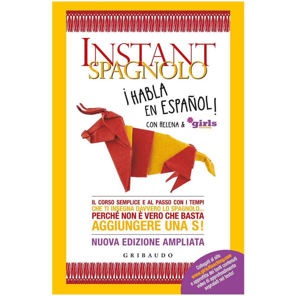Helena & Girls4teaching - Instant spagnolo. Il corso semplice e al passo con i tempi che ti insegna davvero lo spagnolo... Perché non è vero che basta aggiungere una S! Nuova ediz. - Foto 1
