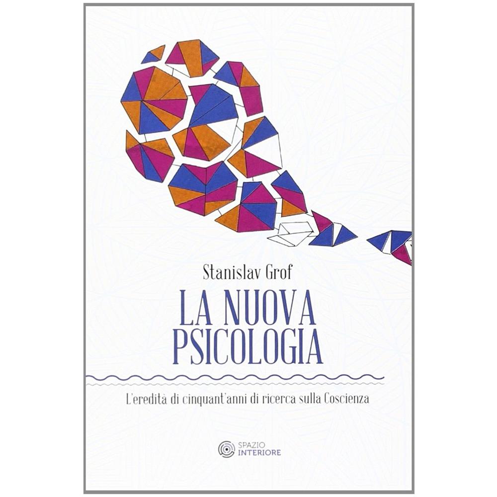 Stanislav Grof - La nuova psicologia. L'eredità di cinquant'anni di ricerca sulla coscienza - Foto 2