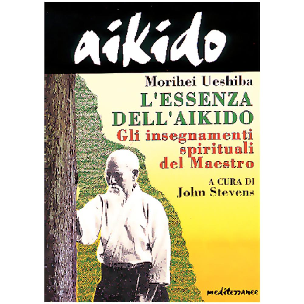 Morihei Ueshiba - Aikido. L'essenza dell'aikido. Gli insegnamenti spirituali del maestro - Foto 1