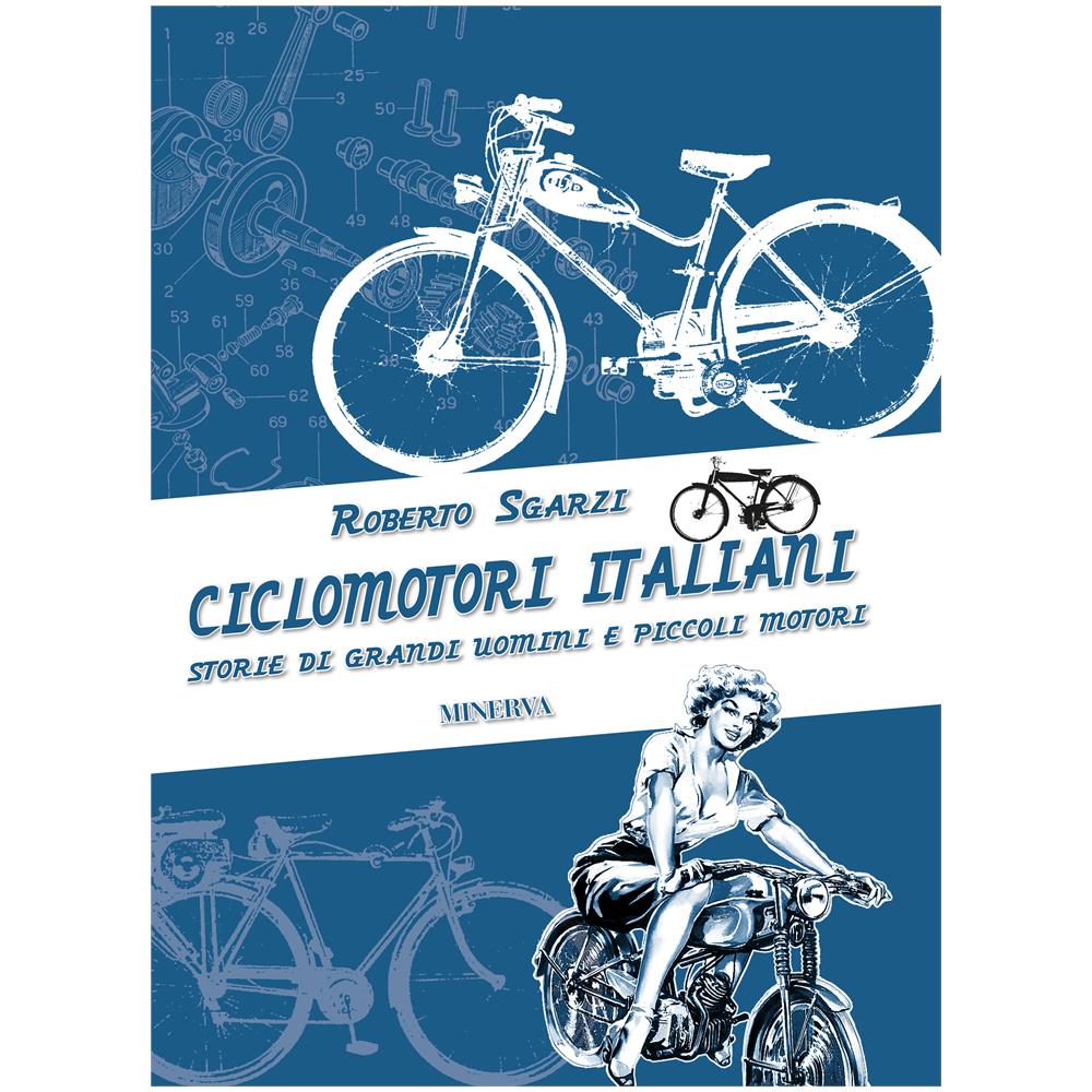 MINERVA - Roberto Sgarzi - Ciclomotori Italiani. Storie Di Grandi Uomini E  Piccoli Motori - Disponibile dal 04/07/2018 - ePRICE
