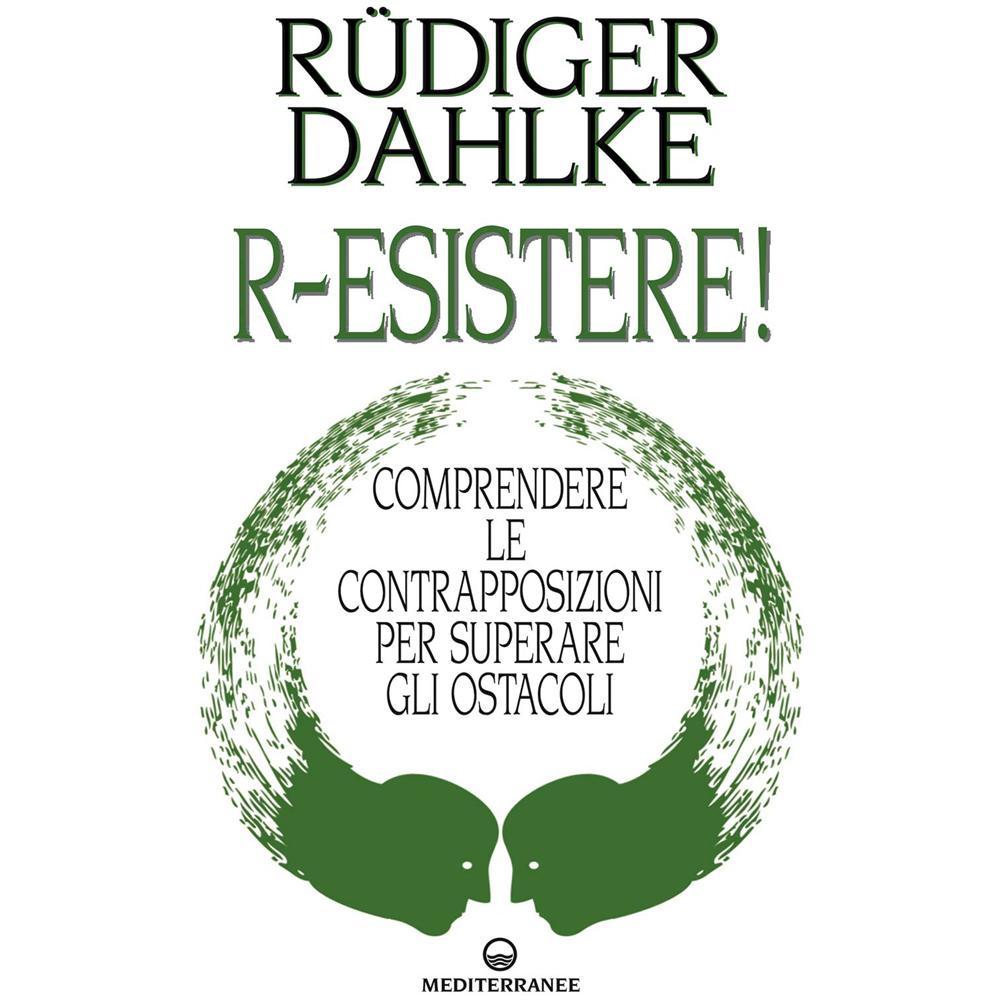 Rüdiger Dahlke - R-esistere! Comprendere le contrapposizioni per superare gli ostacoli - Foto 1