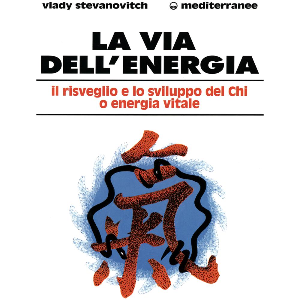 Vlady Stevanovitch - La via dell'energia. Il risveglio e lo sviluppo del ch'i o energia vitale - Foto 1