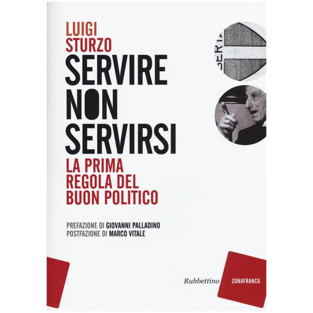 Luigi Sturzo - Servire non servirsi. La prima regola del buon politico - Foto 2