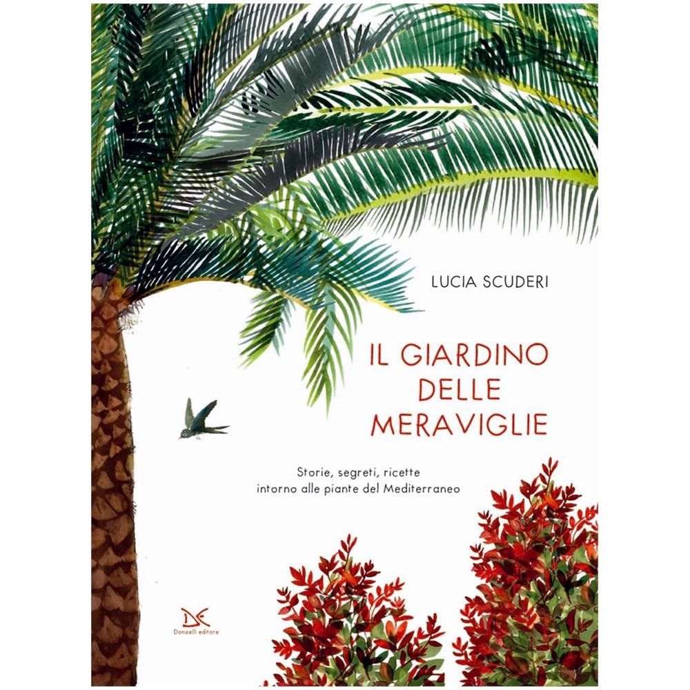 Lucia Scuderi - Il Giardino Delle Meraviglie. Storie, Segreti, Ricette Intorno Alle Piante Del Mediterraneo. Ediz. A Colori - Foto 1