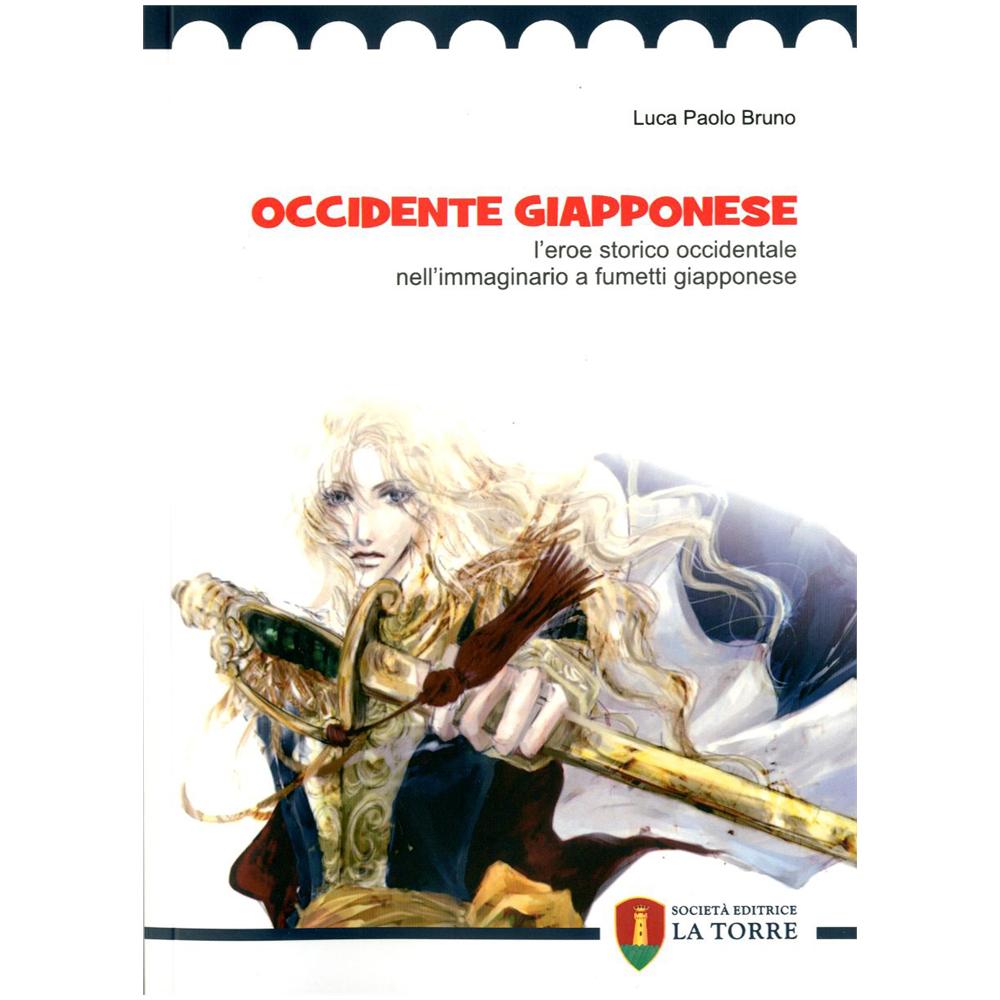 Luca P. Bruno - Occidente giapponese. L'eroe storico occidentale nell'immaginario a fumetti giapponese - Foto 1