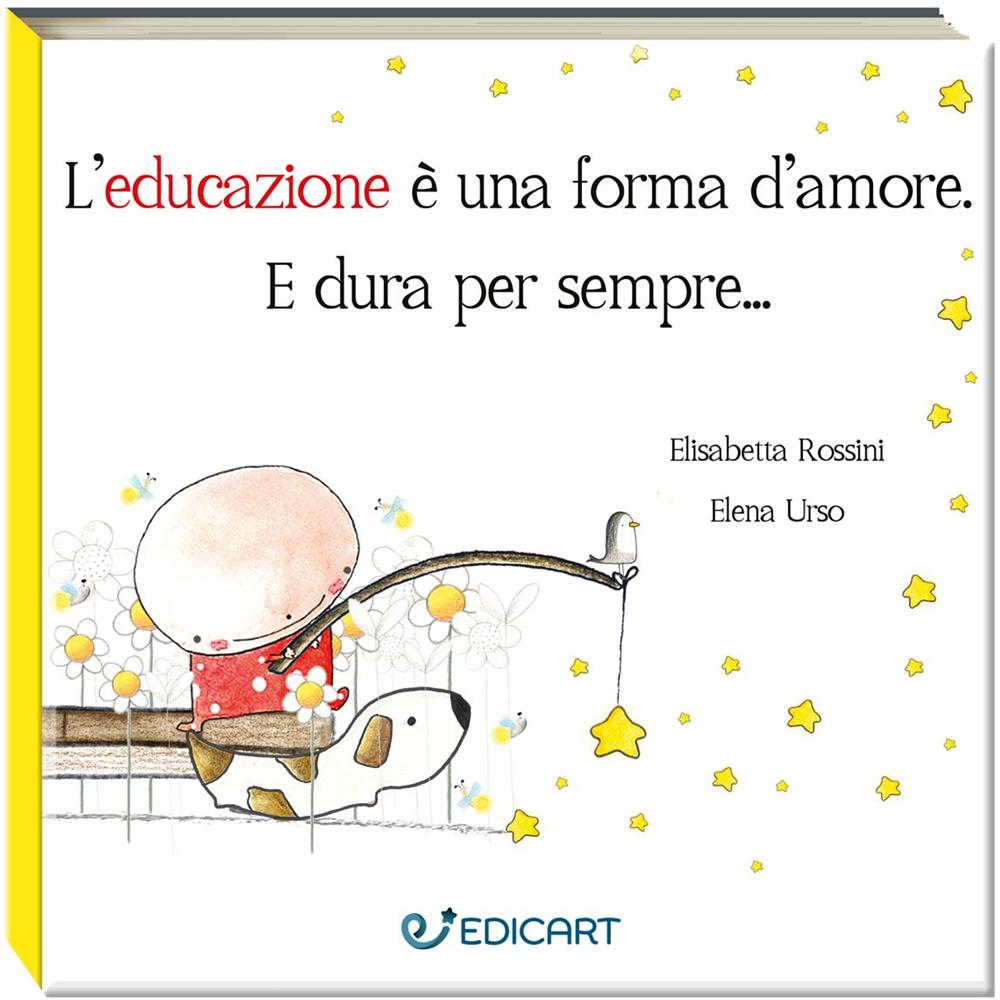 Elisabetta Rossini - L'educazione è una forma d'amore. E dura per sempre... - Foto 1