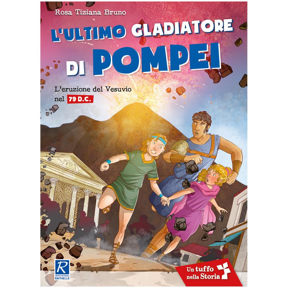 Rosa Tiziana Bruno - L'ultimo Gladiatore Di Pompei. L'eruzione Del Vesuvio Nel 79 D. c. - Foto 1
