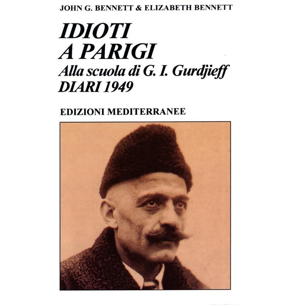John Godolphin Bennett - Idioti a Parigi. Alla scuola di G. I. Gurdjieff. Diari 1949 - Foto 1