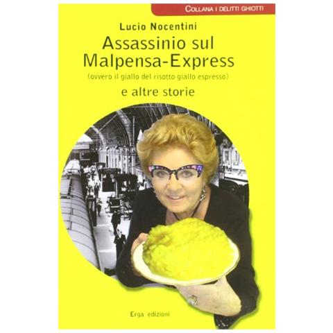 ERGA Assassinio sul Malpensa-Express (ovvero il giallo del risotto giallo espresso) e altre storie