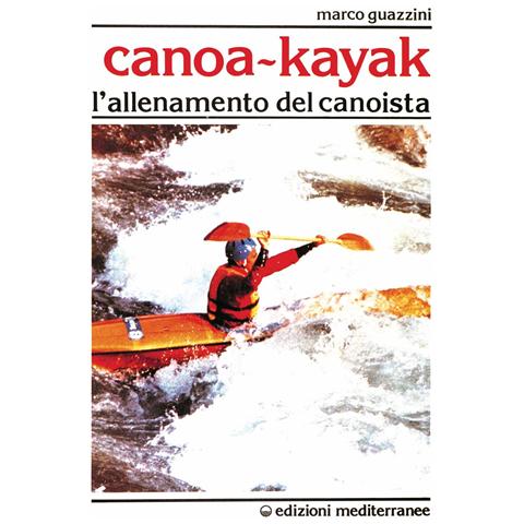 Edizioni Mediterranee Canoa-kajak. L'allenamento del canoista